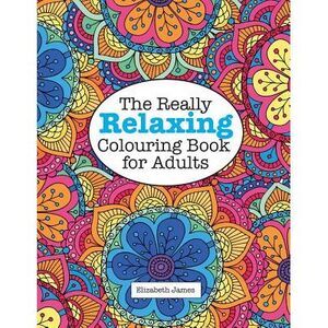 The Really RELAXING Colouring Book for Adults -- Elizabeth James